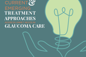 Supplement: Current and Emerging Treatment Approaches Addess Unmet Needs in Glaucoma Care
