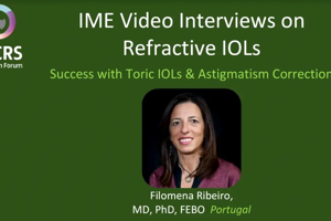 IME Video Interviews on Refractive IOLs Success with Toric IOLs & Astigmatism Correction