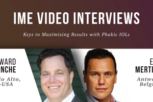 IME Video Interviews on Keys to Maximizing Results with Phakic IOLs
